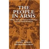 The People in Arms: Military Myth and National Mobilization since the French Revolution