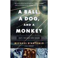A Ball, a Dog, and a Monkey: 1957 -- The Space Race Begins