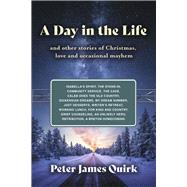A Day in the Life and other stories of Christmas, love and occassional mayhem