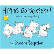Hippos Go Berserk! by Sandra Boynton