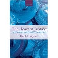 The Heart of Justice Care Ethics and Political Theory