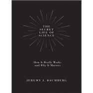 The Secret Life of Science