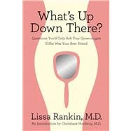 What's Up Down There? Questions You'd Only Ask Your Gynecologist If She Was Your Best Friend