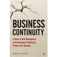 Business Continuity A Guide to Risk Management and Contingency Planning to Protect Your Business Business Continuity A Guide to Risk Management and Contingency Planning to Protect Your Business