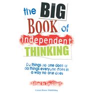 The Big Book of Independent Thinking Do things no one does or do things everyone does in a way no on