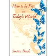 How to Be Free in Today's World