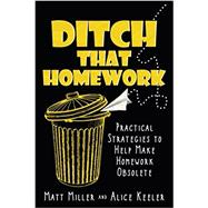 Ditch That Homework: Practical Strategies to Help Make Homework Obsolete