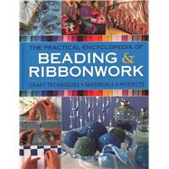 The Practical Encyclopedia of Beading & Ribbonwork Craft Techniques - Materials - Projects
