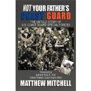 Not Your Father's Coast Guard : The Untold Story of U. S. Coast Guard Special Forces