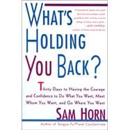 What's Holding You Back? 30 Days to Having the Courage and Confidence to Do What You Want, Meet Whom
