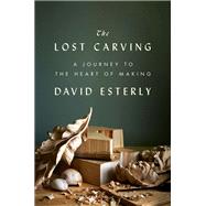 The Lost Carving A Journey to the Heart of Making