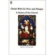 Christ with Us, Now and Always: 8B, A History of the Church: Student Workbook