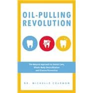 Oil Pulling Revolution The Natural Approach to Dental Care, Whole-Body Detoxification and Disease Pr