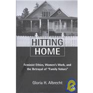 Hitting Home Feminist Ethics, Women's Work, and the Betrayal of Family Values