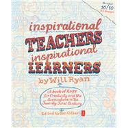Inspirational Teachers Inspirational Learners A Book of Hope for Creativity and the Curriculum in th