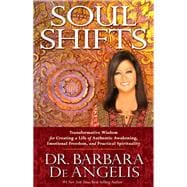 Soul Shifts Transformative Wisdom for Creating a Life of Authentic Awakening, Emotional Freedom & Pr