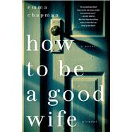 How To Be a Good Wife A Novel