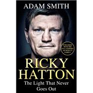 Ricky Hatton The Light That Never Goes Out: Published with the support of Ricky's friends and family