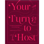 Your Turn to Host A Guide to Great Parties and Gatherings