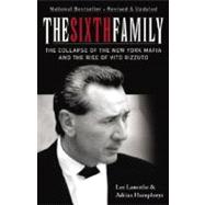 The Sixth Family The Collapse of the New York Mafia and the Rise of Vito Rizzuto