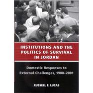 Institutions and the Politics of Survival in Jordan : Domestic Responses to External Challenges, 198
