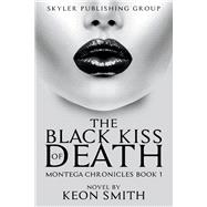 The Black Kiss of Death Montega Chronicles Book 1