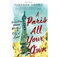 A Paris All Your Own Bestselling Women Writers on the City of Light