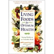 Living Foods for Optimum Health Your Complete Guide to the Healing Power of Raw Foods Living Foods for Optimum Health Your Complete Guide to the Healing Power of Raw Foods