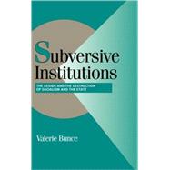Subversive Institutions: The Design and the Destruction of Socialism and the State