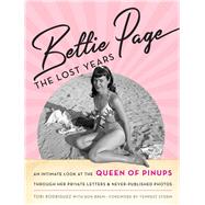 Bettie Page The Lost Years: An Intimate Look at the Queen of Pinups, through her Private Letters & N