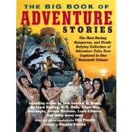 The Big Book of Adventure Stories The Most Daring, Dangerous, and Death-Defying Collection of Advent