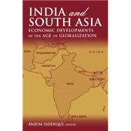 India and South Asia: Economic Developments in the Age of Globalization: Economic Developments in th