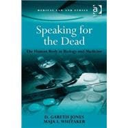 Speaking for the Dead: The Human Body in Biology and Medicine