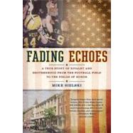 Fading Echoes A True Story of Rivalry and Brotherhood from the Football Field to the Fields of Honor