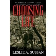 Choosing Life My Fathers Journey in Film from Hollywood to Hiroshima