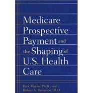 Medicare Prospective Payment and the Shaping of U.S. Health Care