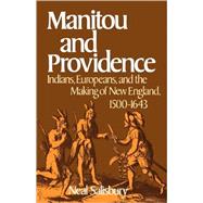 Manitou and Providence Indians, Europeans, and the Making of New England, 1500-1643