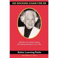 No Rocking Chair for Me : Memoirs of a Vibrant Woman Still Seeking Adventure in Her 90s