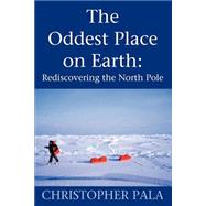 The Oddest Place on Earth: Rediscovering the North Pole
