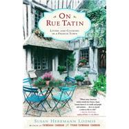 On Rue Tatin Living and Cooking in a French Town