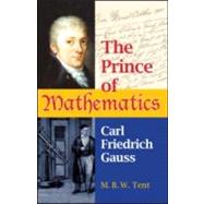 The Prince of Mathematics: Carl Friedrich Gauss