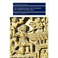 The Archaeology of Seafaring in Ancient South Asia