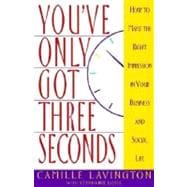 You've Got Only Three Seconds How to Make the Right Impression in Your Business and Social Life