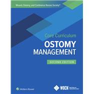 Wound Ostomy and Continence Nurses Society Core Curriculum Ostomy Management