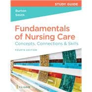 Study Guide for Fundamentals of Nursing Care Concepts, Connections & Skills