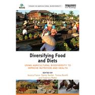 Diversifying Food and Diets Using Agricultural Biodiversity to Improve Nutrition and Health Diversifying Food and Diets Using Agricultural Biodiversity to Improve Nutrition and Health