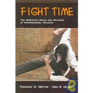 Fight Time: The Normative Rules And Routines of Interpersonal Violence