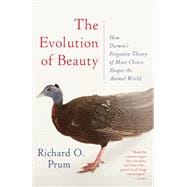 The Evolution of Beauty How Darwin's Forgotten Theory of Mate Choice Shapes the Animal World - and U