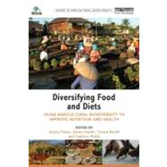 Diversifying Food and Diets Using Agricultural Biodiversity to Improve Nutrition and Health Diversifying Food and Diets Using Agricultural Biodiversity to Improve Nutrition and Health