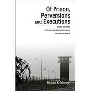 Of Prison, Perversions and Executions : Behind the Wire: an Inside Look at the Prison System from On